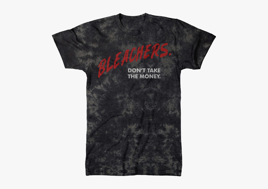 Bleachers Don T Take The Money Shirt, HD Png Download
