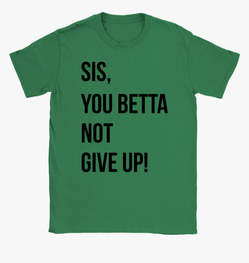 Sis, You Betta Not Give Up 
 Data Image Id - Product Red, HD Png Download