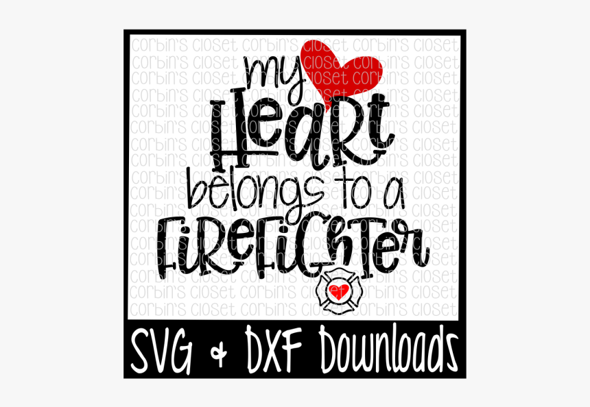 Firefighter Svg * My Heart Belongs To A Firefighter - My Heart Belongs To A Firefighter Svg, HD Png Download