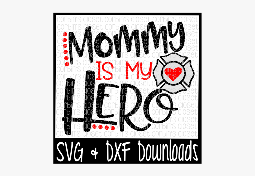 Free Firefighter Svg * Mommy Is My Hero Cut File - Poster, HD Png Download
