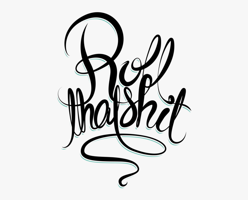 Roll That Shit, HD Png Download