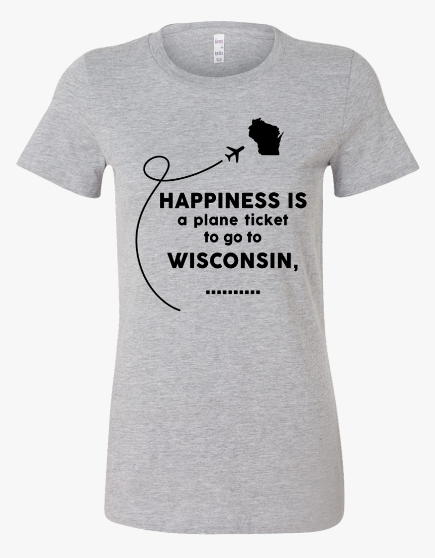 Happiness Is A Plane Ticket To Go To Wisconsin 
 Class - Funny Halloween Shirt For Woman, HD Png Download
