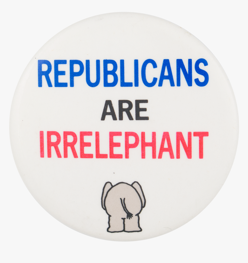 Republicans Are Irrelephant Political Button Museum - Word Itself Says I M, HD Png Download