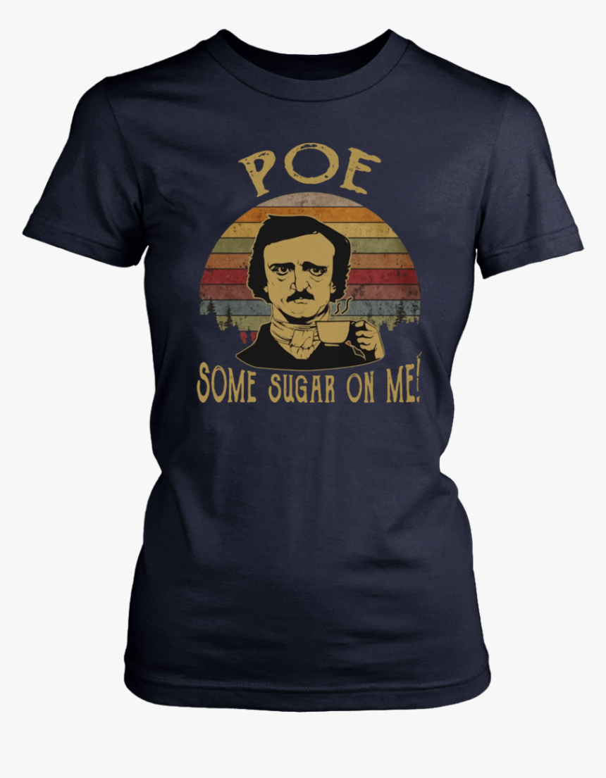 Vintage Retro Edgar Allan Poe Some Sugar On Me Shirt - Anime Sucks Shirt, HD Png Download