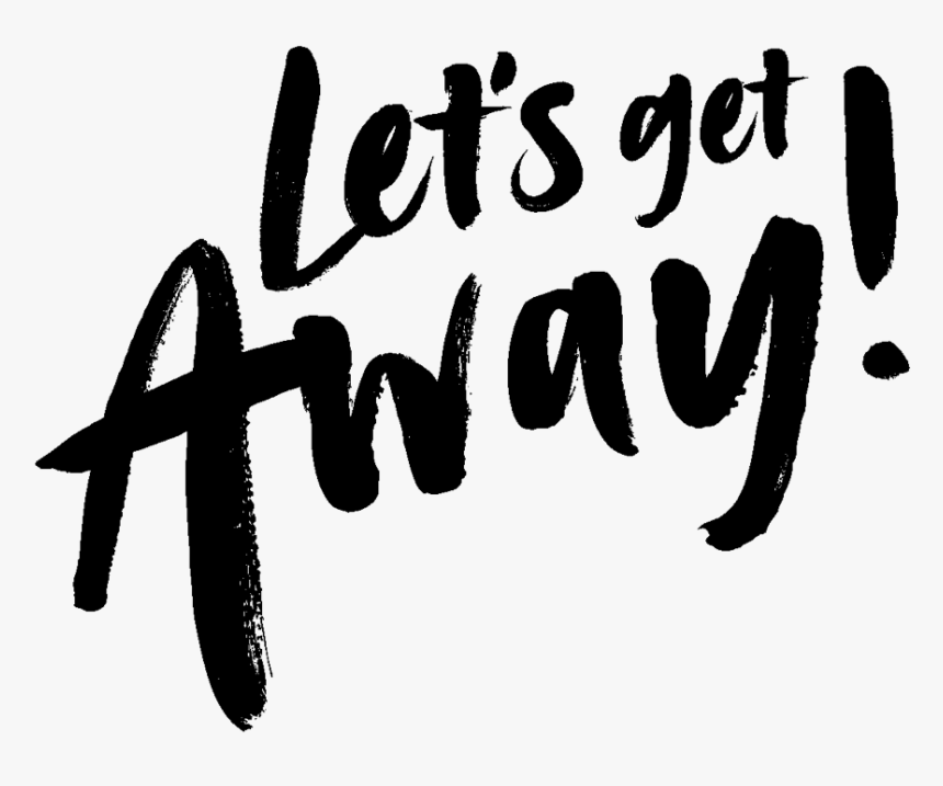 Lets Get Away Png, Transparent Png