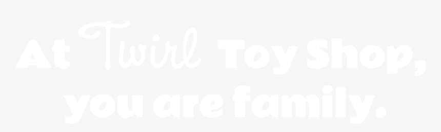 At Twirl Toy Shop, You Are Family, HD Png Download