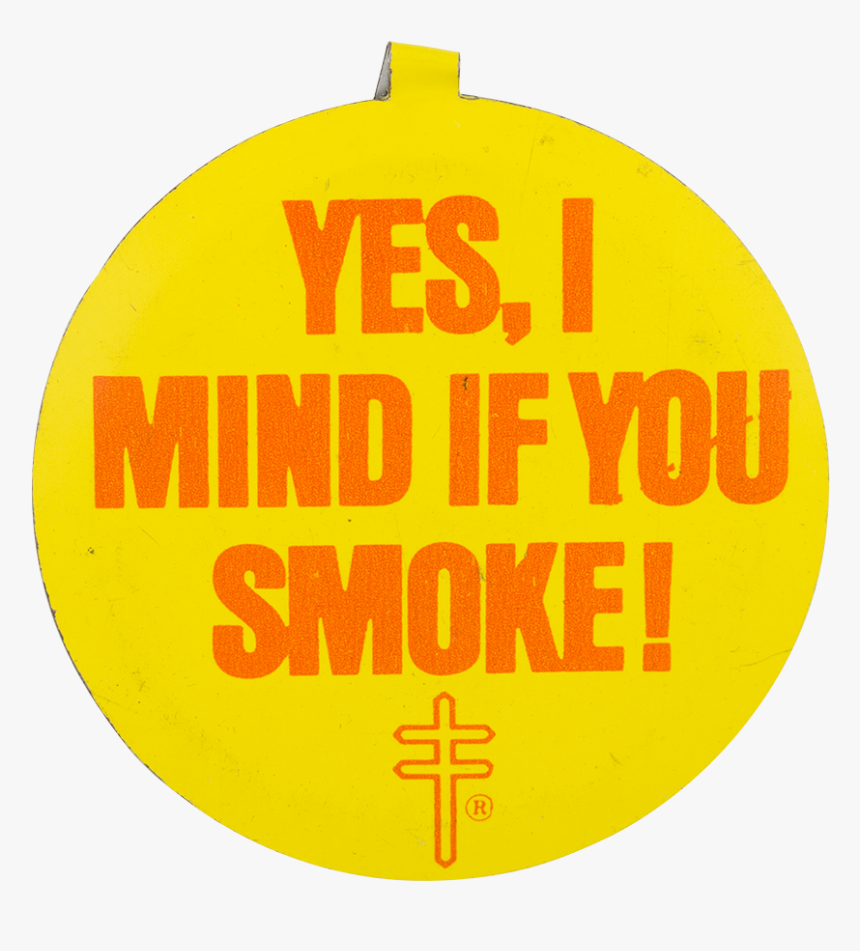 Yes I Mind If You Smoke Cause Button Museum - Circle, HD Png Download