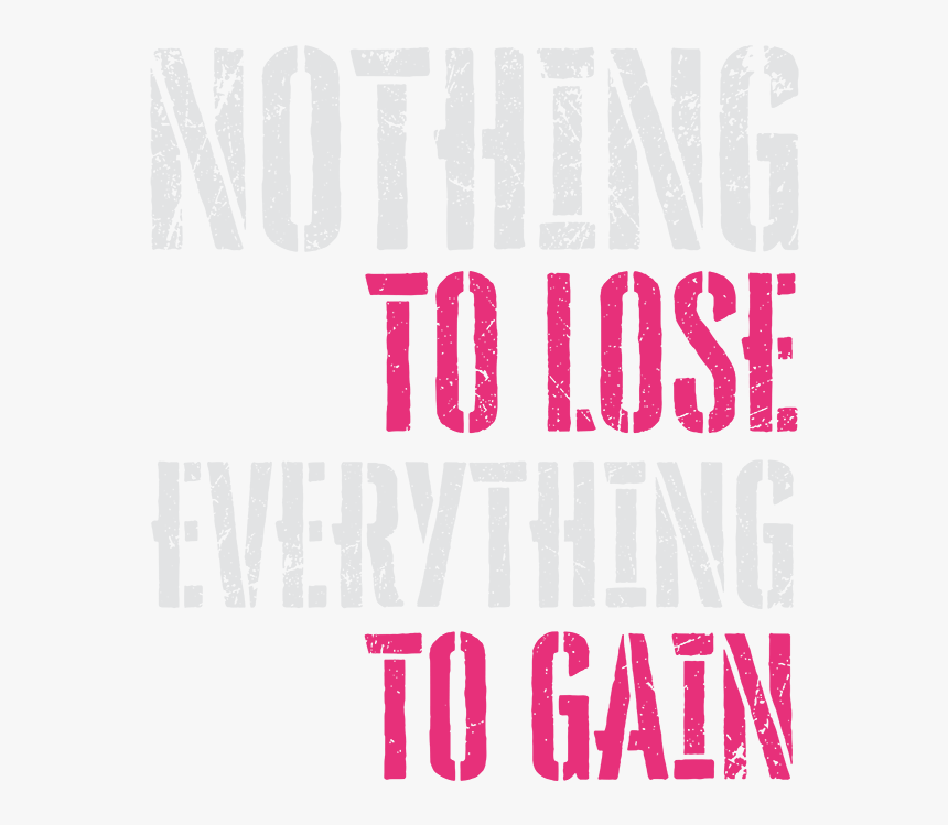 Transparent Gain Png - You Have Everything To Gain And Nothing, Png Download