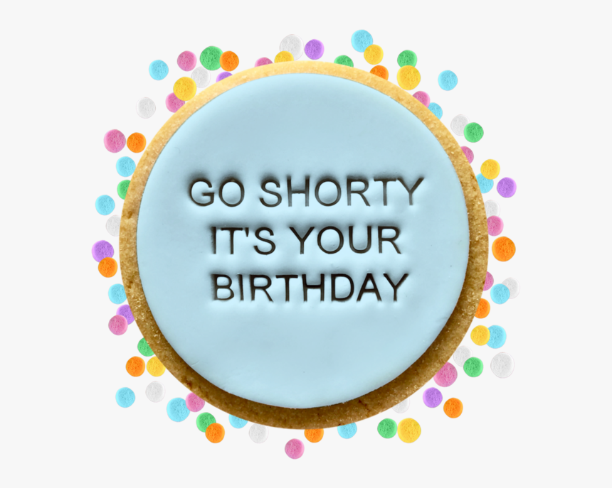 Go Shorty Birthday - Cookies As A Birthday Giveaways, HD Png Download