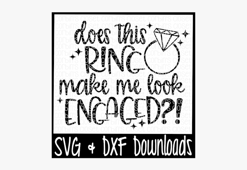 Free Engagement Svg * Does This Ring Make Me Look Engaged - Poster, HD Png Download